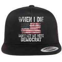 When I Die DonT Let Me Vote Democrat Flag 4th Of July Flatbill Hat