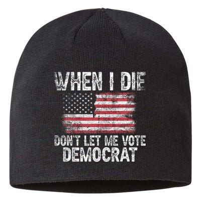 When I Die DonT Let Me Vote Democrat Flag 4th Of July Sustainable Beanie