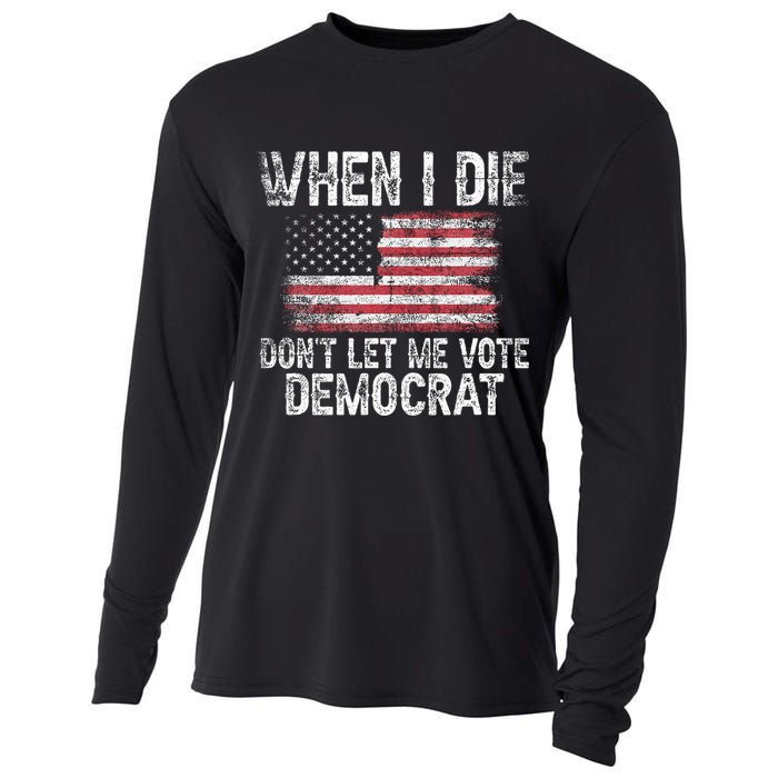 When I Die DonT Let Me Vote Democrat Flag 4th Of July Cooling Performance Long Sleeve Crew