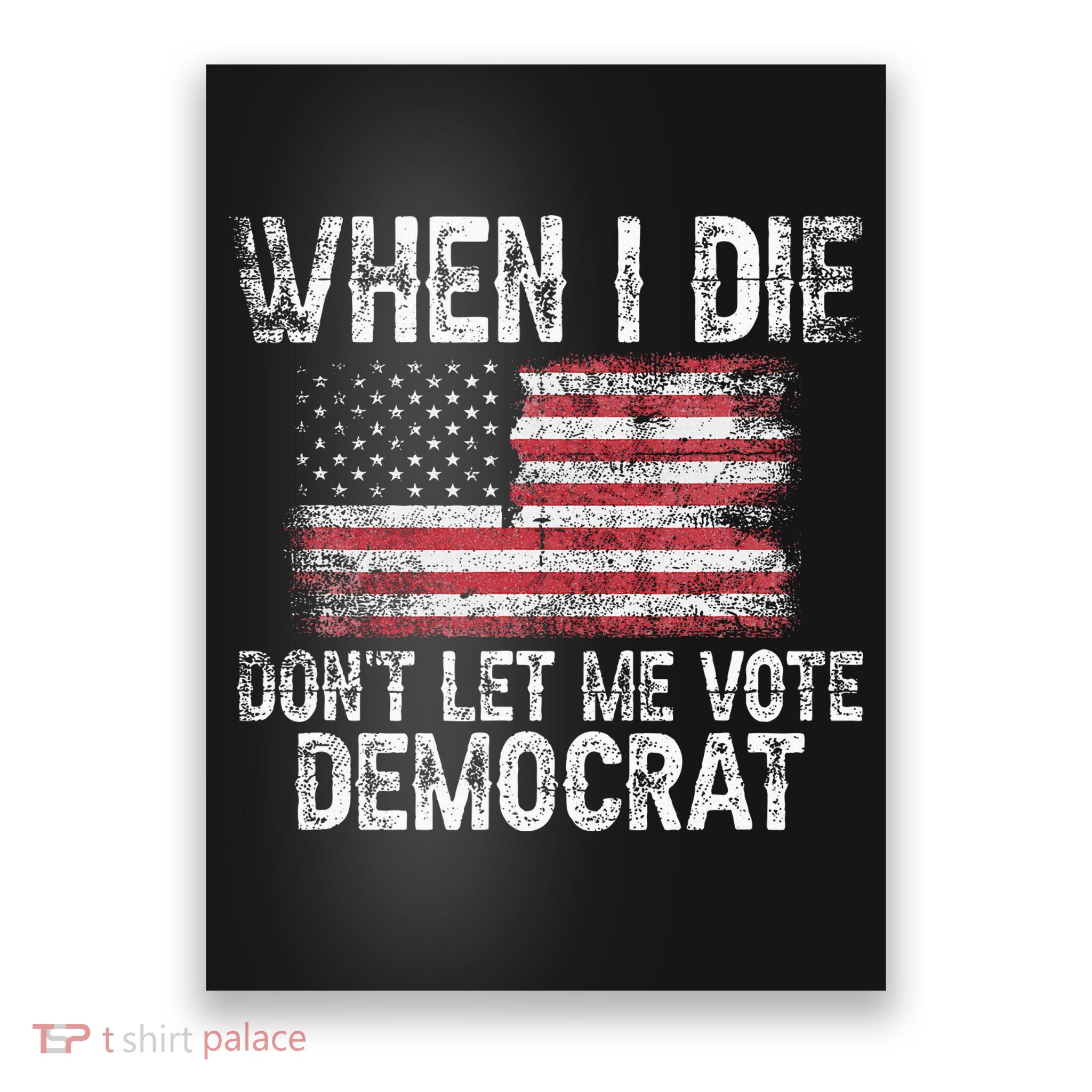 When I Die DonT Let Me Vote Democrat Flag 4th Of July Poster