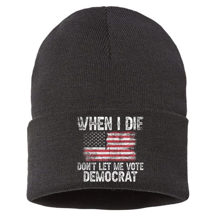 When I Die DonT Let Me Vote Democrat Flag 4th Of July Sustainable Knit Beanie