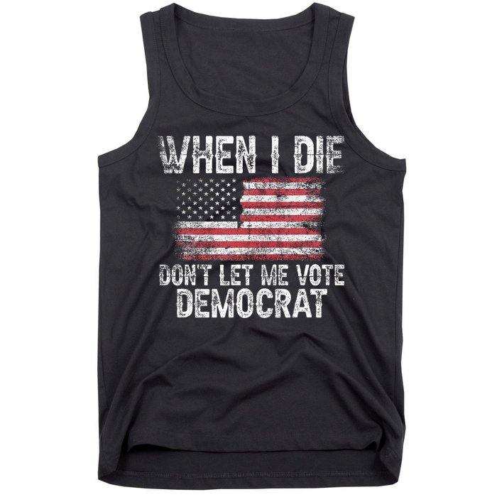 When I Die DonT Let Me Vote Democrat Flag 4th Of July Tank Top