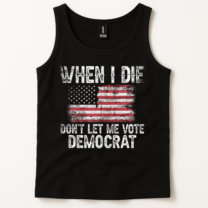When I Die DonT Let Me Vote Democrat Flag 4th Of July Tank Top