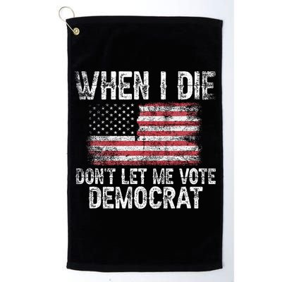 When I Die DonT Let Me Vote Democrat Flag 4th Of July Golf Towel