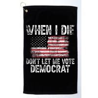 When I Die DonT Let Me Vote Democrat Flag 4th Of July Golf Towel