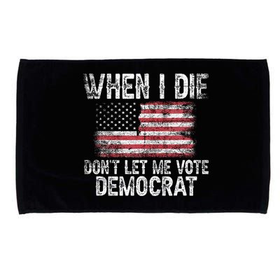 When I Die DonT Let Me Vote Democrat Flag 4th Of July Microfiber Hand Towel