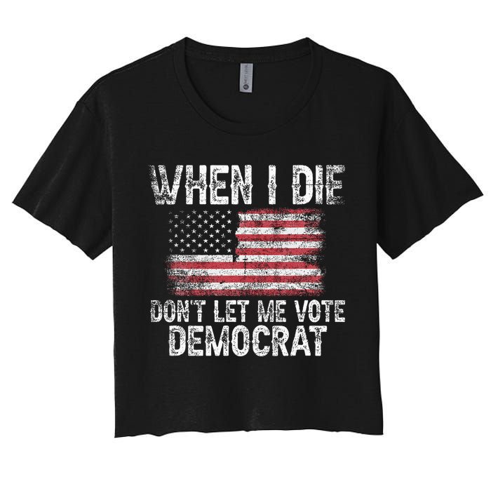 When I Die DonT Let Me Vote Democrat Flag 4th Of July Women's Crop Top Tee