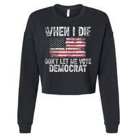 When I Die DonT Let Me Vote Democrat Flag 4th Of July Cropped Pullover Crew