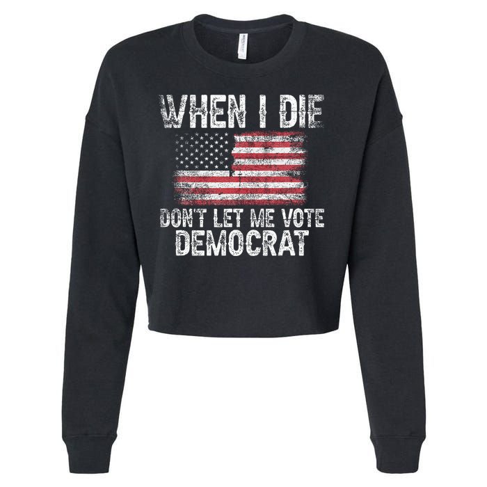When I Die DonT Let Me Vote Democrat Flag 4th Of July Cropped Pullover Crew