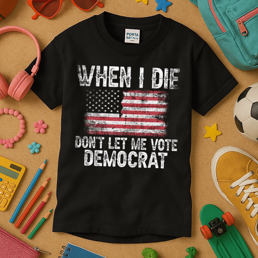 When I Die DonT Let Me Vote Democrat Flag 4th Of July Kids T-Shirt