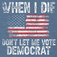When I Die DonT Let Me Vote Democrat Flag 4th Of July Garment-Dyed Sweatshirt