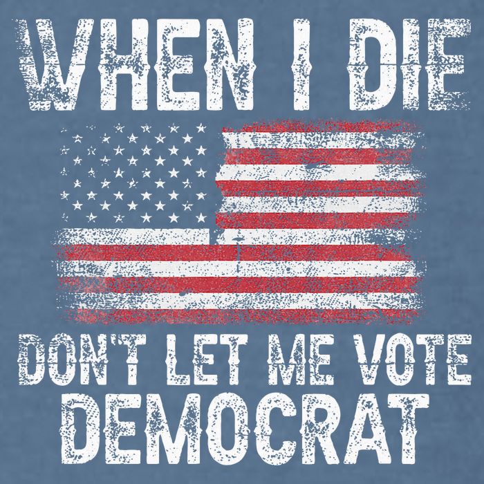 When I Die DonT Let Me Vote Democrat Flag 4th Of July Garment-Dyed Sweatshirt