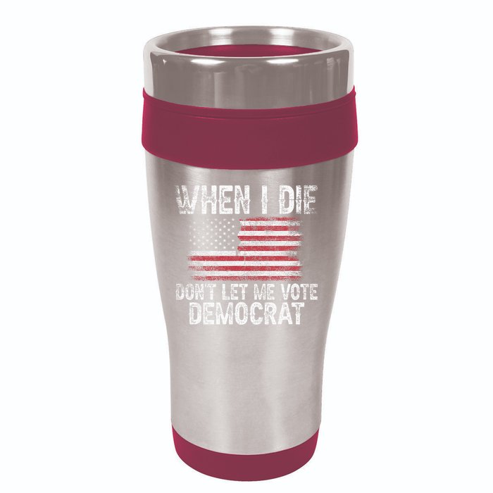 When I Die DonT Let Me Vote Democrat Flag 4th Of July 16oz Travel Tumbler