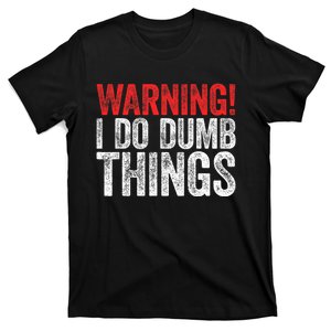 Warning I Do Dumb Things Sarcastic Gift T-Shirt