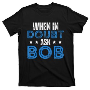 When In Doubt Ask Bob T-Shirt