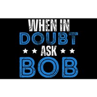 When In Doubt Ask Bob Bumper Sticker