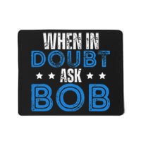 When In Doubt Ask Bob Mousepad