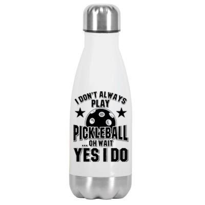 Women I Don't Always Play Pickleball ... Oh Wait Yes I Do Stainless Steel Insulated Water Bottle