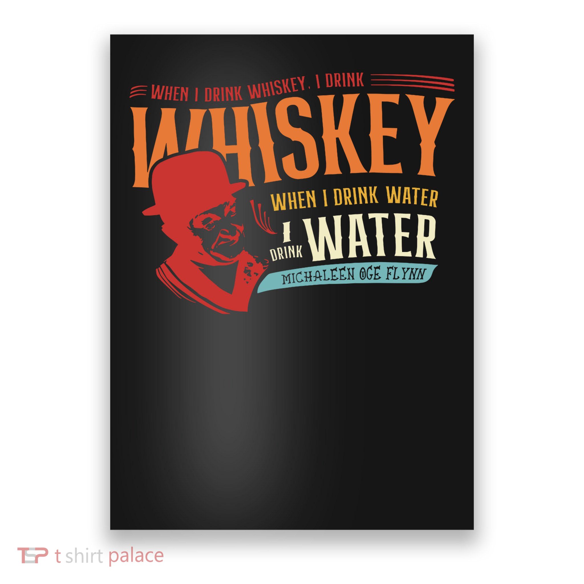 When I Drink Whiskey When I Drink Water Poster