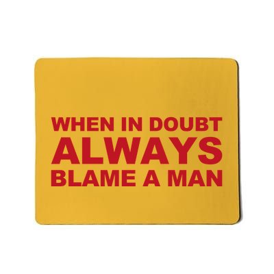 When In Doubt Always Blame A Man Funny Statement Mousepad