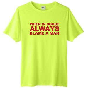 When In Doubt Always Blame A Man Funny Statement Tall Fusion ChromaSoft Performance T-Shirt