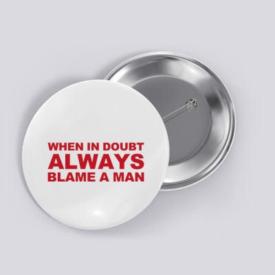 When In Doubt Always Blame A Man Funny Statement Button