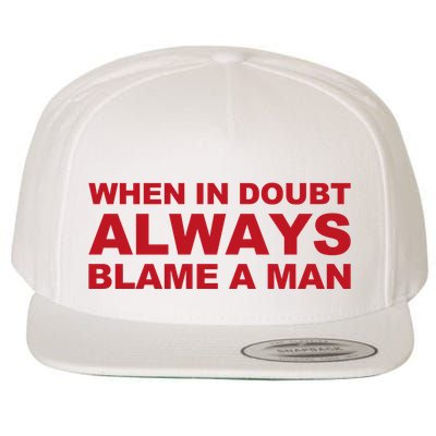 When In Doubt Always Blame A Man Funny Statement Wool Snapback Cap