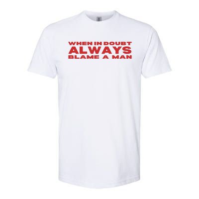 When In Doubt Always Blame A Man Softstyle CVC T-Shirt