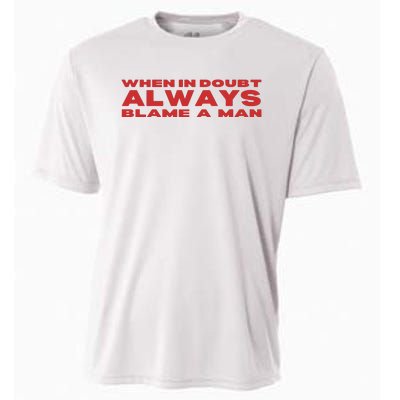 When In Doubt Always Blame A Man Cooling Performance Crew T-Shirt