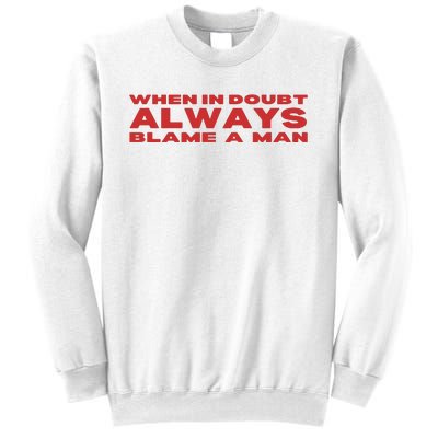 When In Doubt Always Blame A Man Sweatshirt