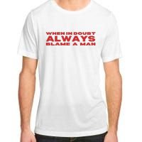 When In Doubt Always Blame A Man Adult ChromaSoft Performance T-Shirt