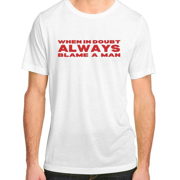 When In Doubt Always Blame A Man Adult ChromaSoft Performance T-Shirt