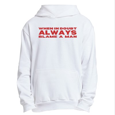 When In Doubt Always Blame A Man Urban Pullover Hoodie