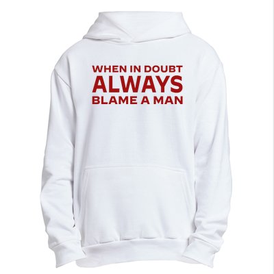 When In Doubt Always Blame A Man Urban Pullover Hoodie