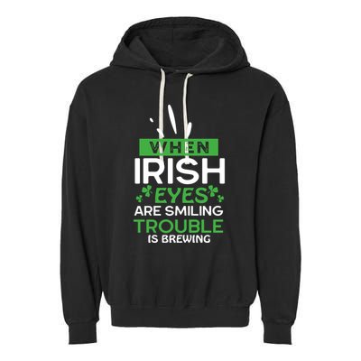 When Irish Eyes Are Smiling Trouble Is Brewing St Patrick's Day Garment-Dyed Fleece Hoodie