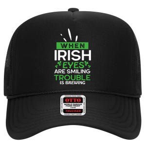 When Irish Eyes Are Smiling Trouble Is Brewing St Patrick's Day High Crown Mesh Back Trucker Hat