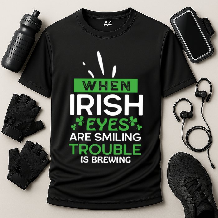When Irish Eyes Are Smiling Trouble Is Brewing St Patrick's Day Performance Shirt