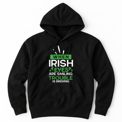 When Irish Eyes Are Smiling Trouble Is Brewing St Patrick's Day Hoodie