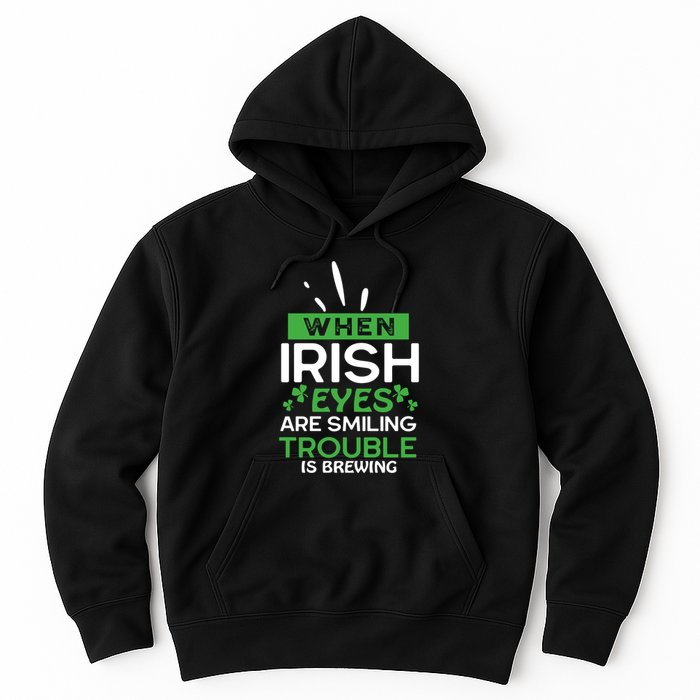 When Irish Eyes Are Smiling Trouble Is Brewing St Patrick's Day Hoodie