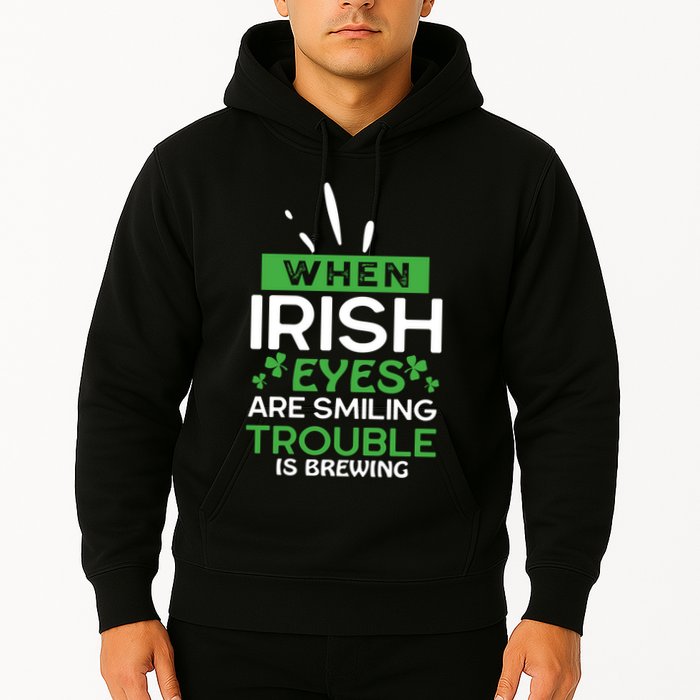When Irish Eyes Are Smiling Trouble Is Brewing St Patrick's Day Hoodie