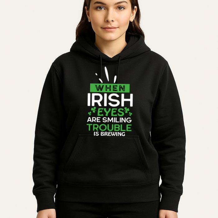 When Irish Eyes Are Smiling Trouble Is Brewing St Patrick's Day Hoodie