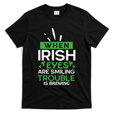 When Irish Eyes Are Smiling Trouble Is Brewing St Patrick's Day T-Shirt