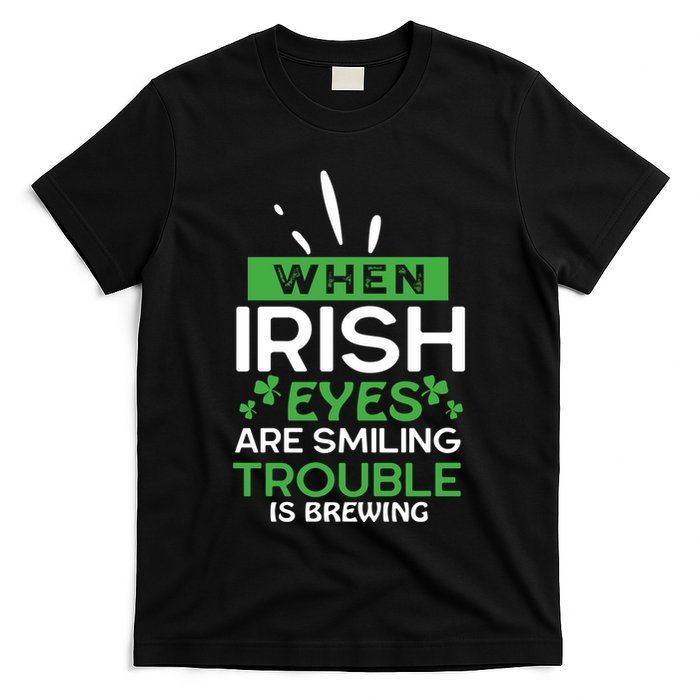 When Irish Eyes Are Smiling Trouble Is Brewing St Patrick's Day T-Shirt
