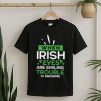 When Irish Eyes Are Smiling Trouble Is Brewing St Patrick's Day T-Shirt