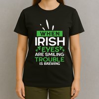 When Irish Eyes Are Smiling Trouble Is Brewing St Patrick's Day T-Shirt