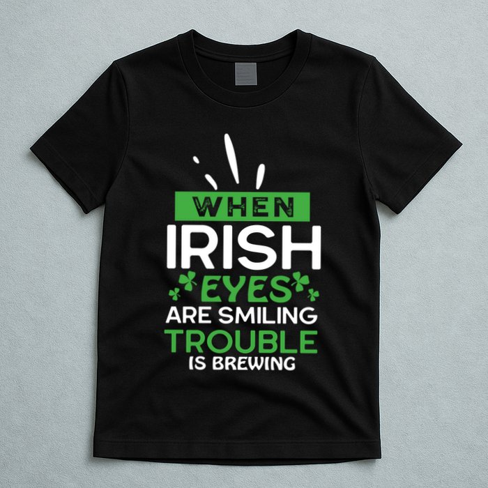 When Irish Eyes Are Smiling Trouble Is Brewing St Patrick's Day T-Shirt