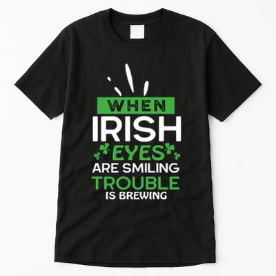 When Irish Eyes Are Smiling Trouble Is Brewing St Patrick's Day Tall T-Shirt