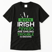 When Irish Eyes Are Smiling Trouble Is Brewing St Patrick's Day Tall T-Shirt