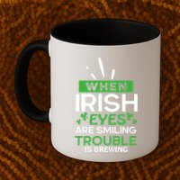 When Irish Eyes Are Smiling Trouble Is Brewing St Patrick's Day Mug