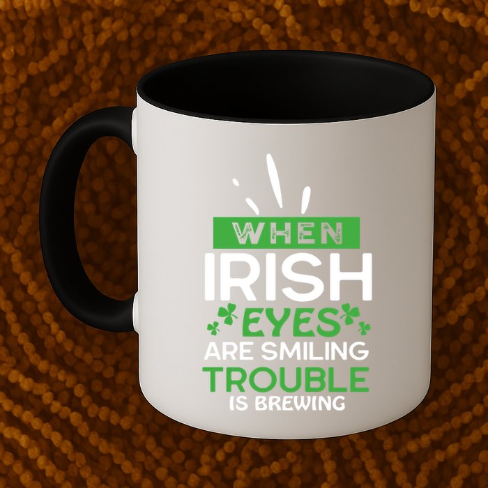 When Irish Eyes Are Smiling Trouble Is Brewing St Patrick's Day Mug